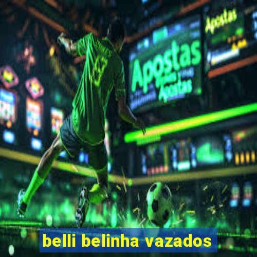 belli belinha vazados